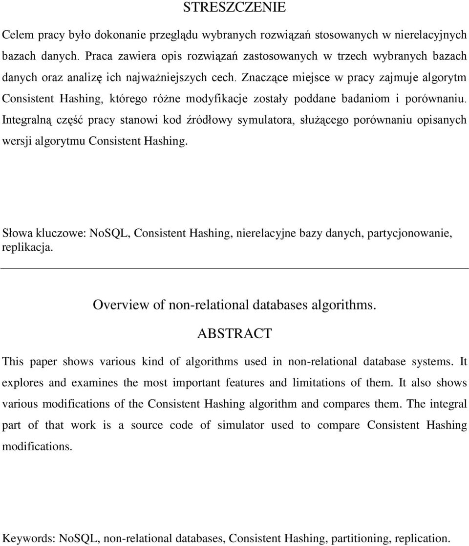 Znaczące miejsce w pracy zajmuje algorytm Consistent Hashing, którego różne modyfikacje zostały poddane badaniom i porównaniu.