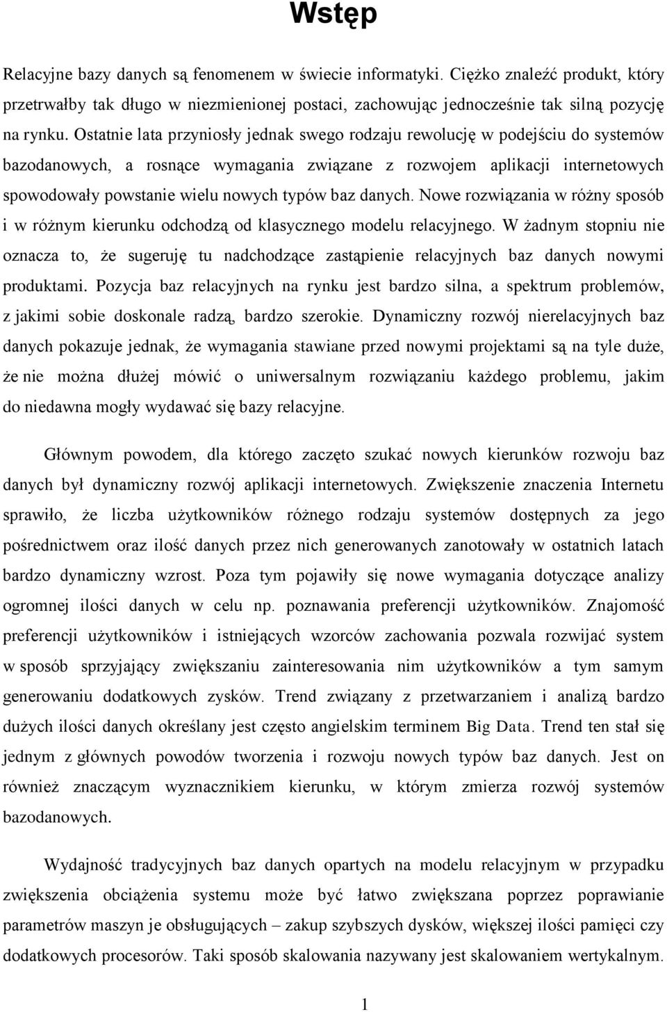 baz danych. Nowe rozwiązania w różny sposób i w różnym kierunku odchodzą od klasycznego modelu relacyjnego.