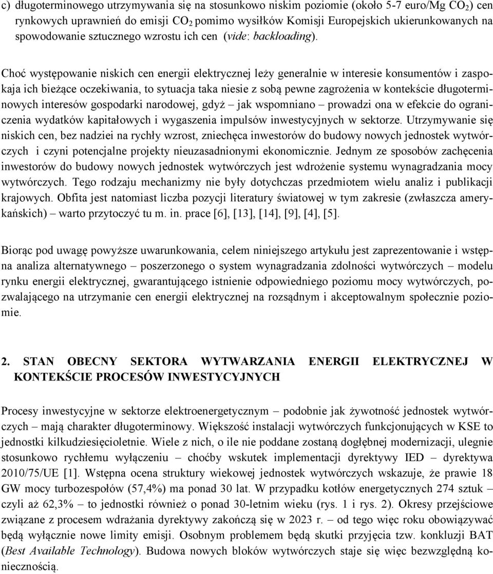 Choć występowanie niskich cen energii elektrycznej leży generalnie w interesie konsumentów i zaspokaja ich bieżące oczekiwania, to sytuacja taka niesie z sobą pewne zagrożenia w kontekście