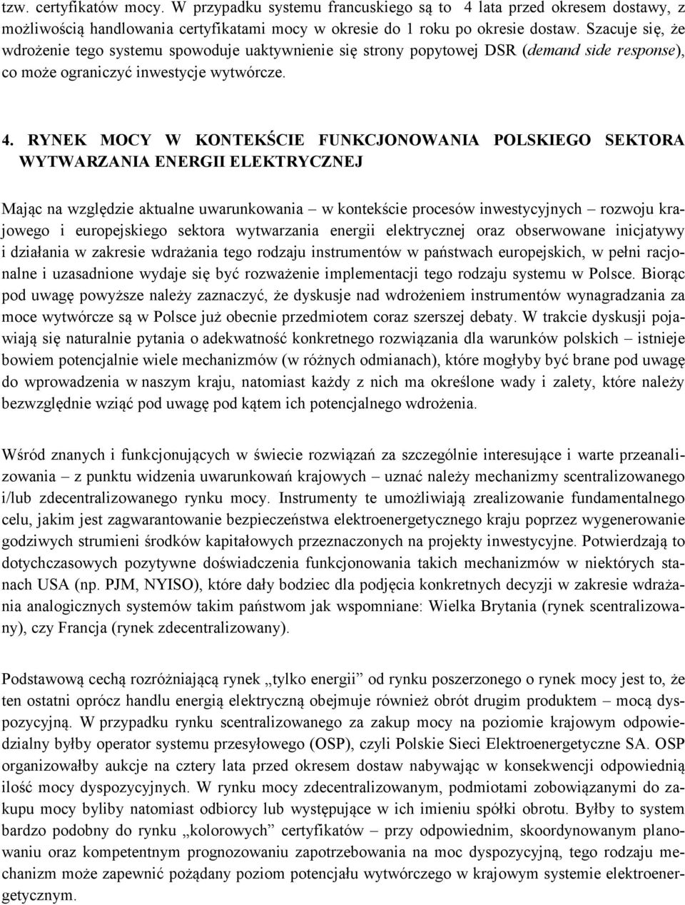 RYNEK MOCY W KONTEKŚCIE FUNKCJONOWANIA POLSKIEGO SEKTORA WYTWARZANIA ENERGII ELEKTRYCZNEJ Mając na względzie aktualne uwarunkowania w kontekście procesów inwestycyjnych rozwoju krajowego i