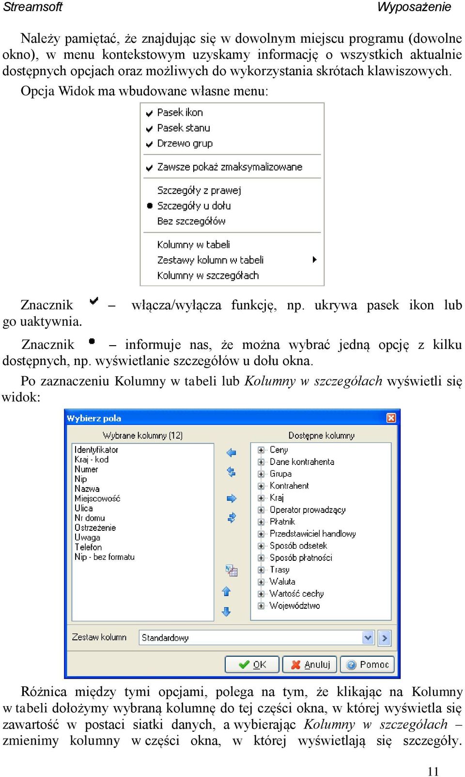 Znacznik informuje nas, że można wybrać jedną opcję z kilku dostępnych, np. wyświetlanie szczegółów u dołu okna.