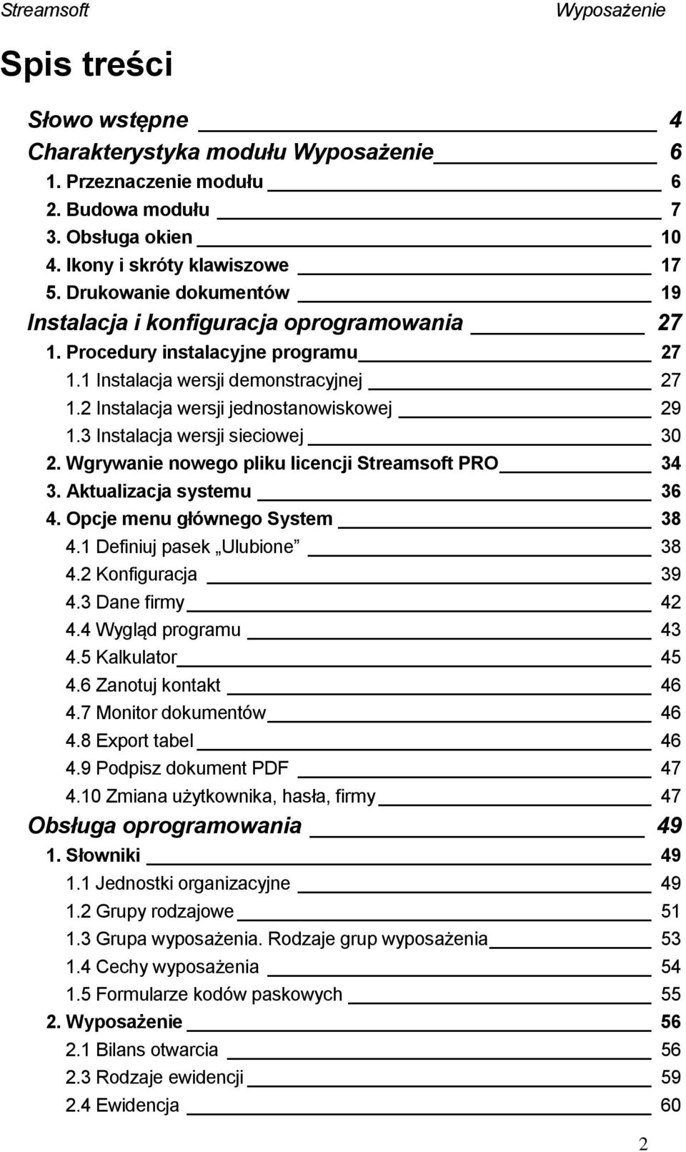 3 Instalacja wersji sieciowej 30 2. Wgrywanie nowego pliku licencji Streamsoft PRO 34 3. Aktualizacja systemu 36 4. Opcje menu głównego System 38 4.1 Definiuj pasek Ulubione 38 4.2 Konfiguracja 39 4.