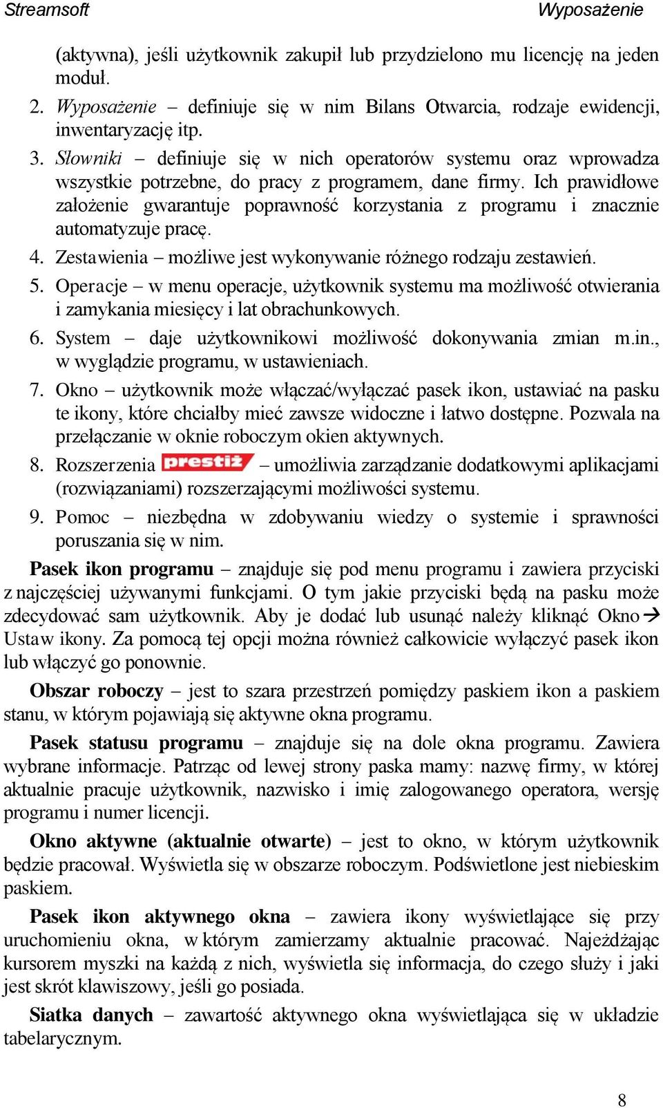 Ich prawidłowe założenie gwarantuje poprawność korzystania z programu i znacznie automatyzuje pracę. 4. Zestawienia możliwe jest wykonywanie różnego rodzaju zestawień. 5.