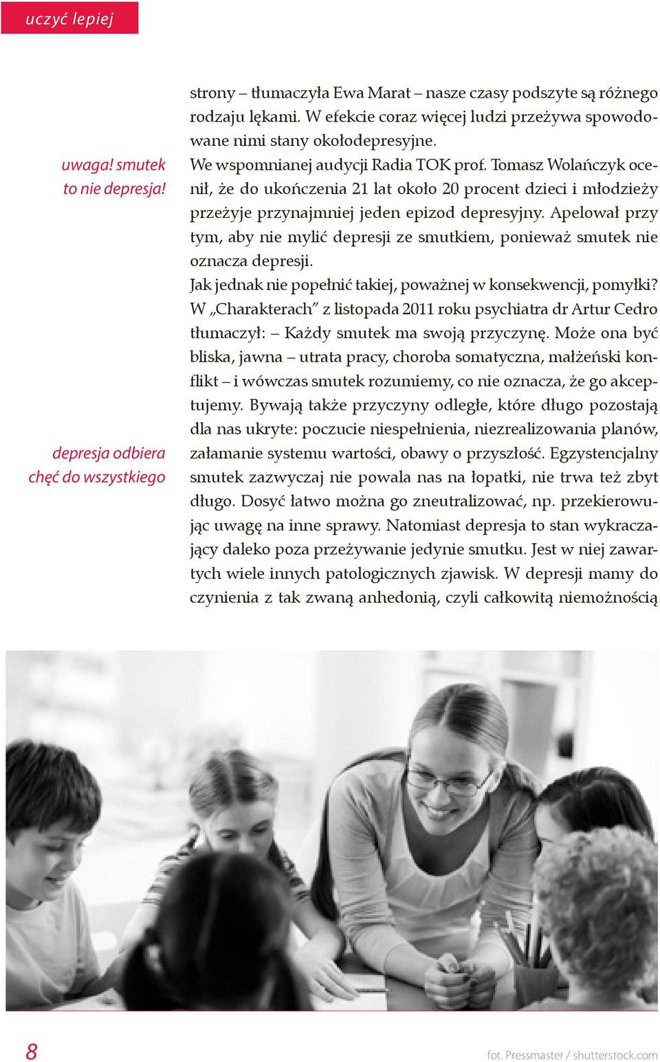 Tomasz Wolańczyk ocenił, że do ukończenia 21 lat około 20 procent dzieci i młodzieży przeżyje przynajmniej jeden epizod depresyjny.