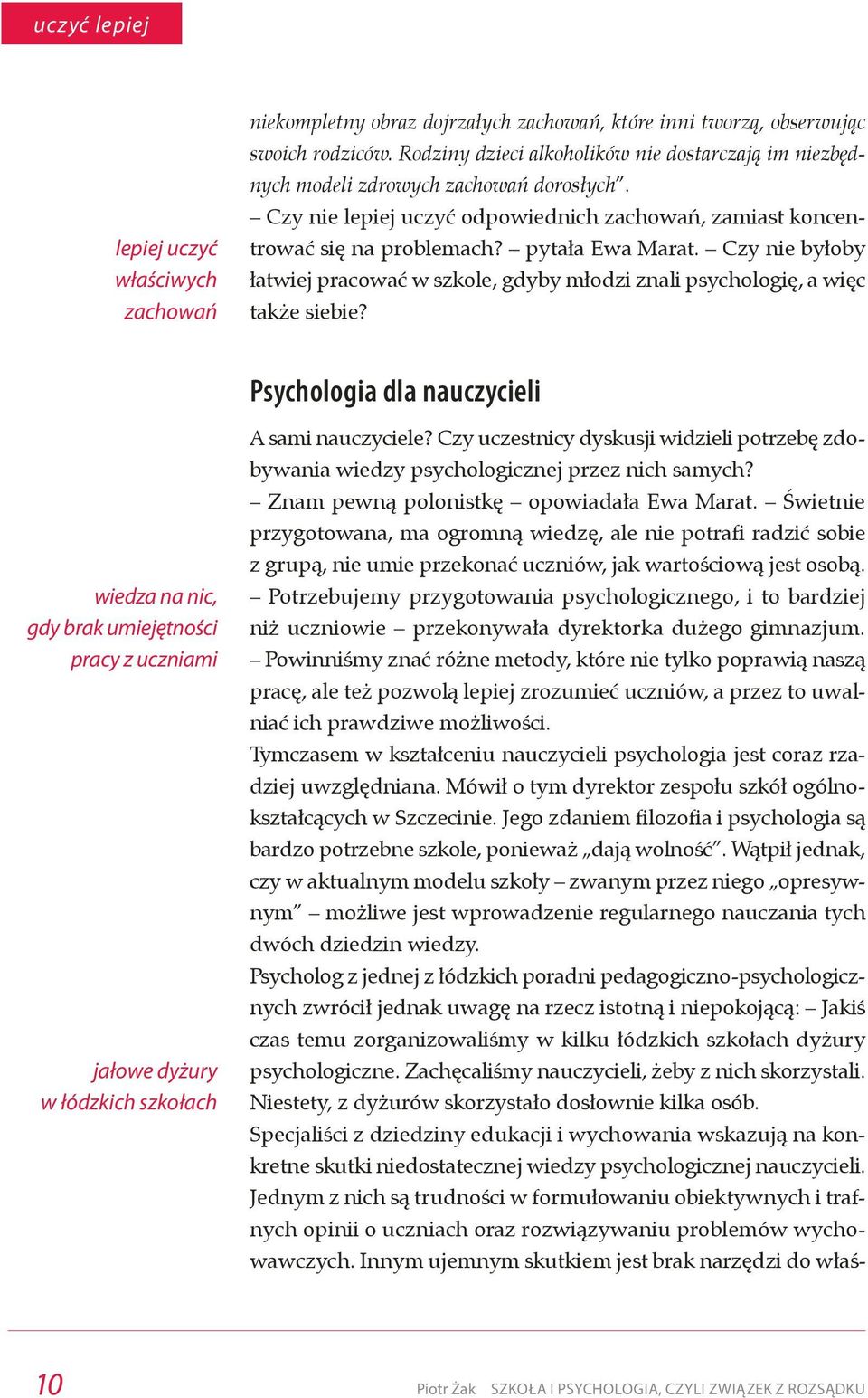 Potrzebujemy przygotowania psychologicznego, i to bardziej niż uczniowie przekonywała dyrektorka dużego gimnazjum.