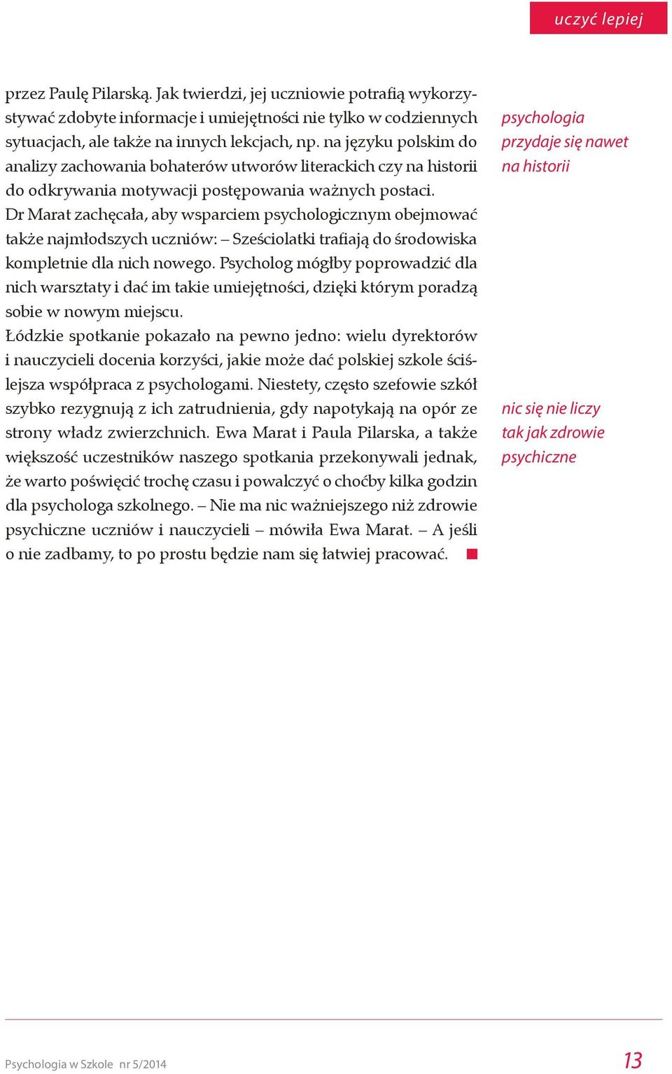 Dr Marat zachęcała, aby wsparciem psychologicznym obejmować także najmłodszych uczniów: Sześciolatki trafiają do środowiska kompletnie dla nich nowego.