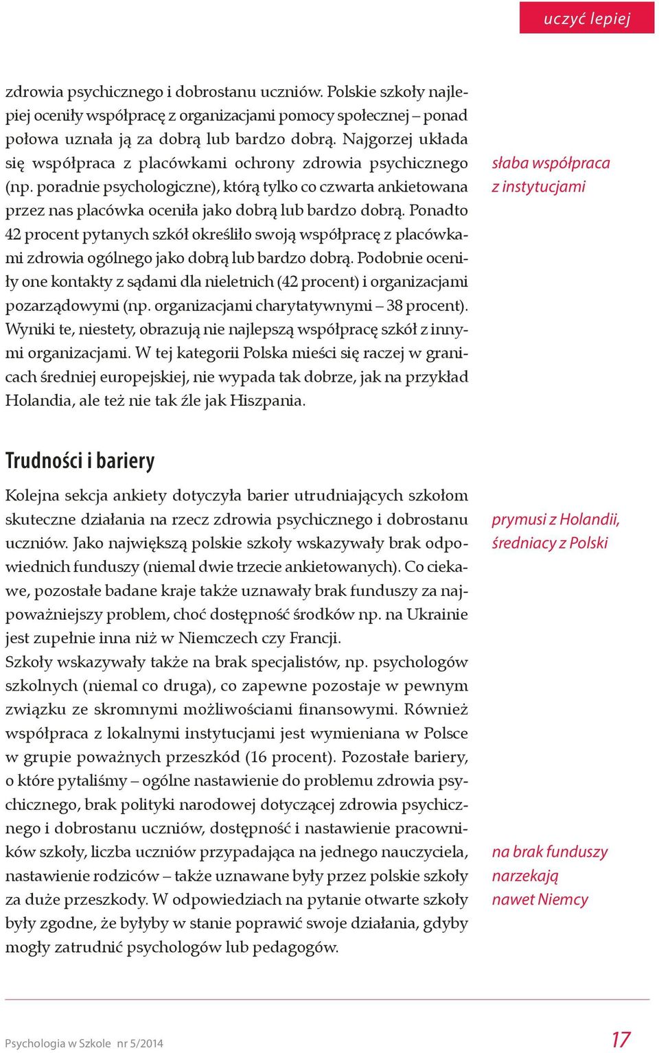 Ponadto 42 procent pytanych szkół określiło swoją współpracę z placówkami zdrowia ogólnego jako dobrą lub bardzo dobrą.