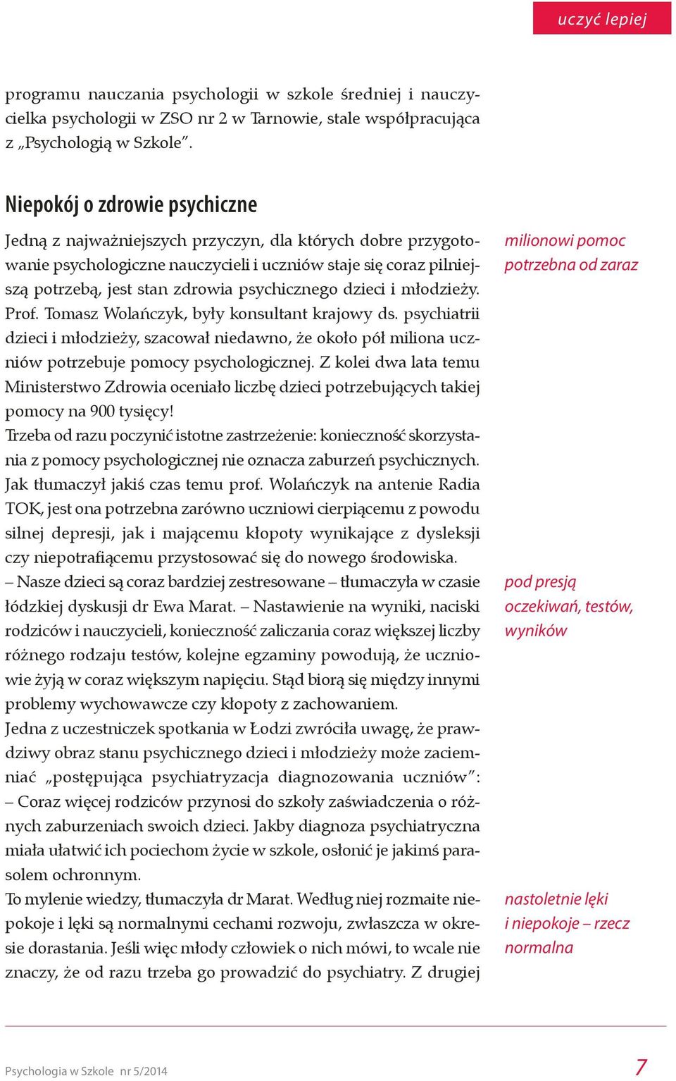 psychicznego dzieci i młodzieży. Prof. Tomasz Wolańczyk, były konsultant krajowy ds. psychiatrii dzieci i młodzieży, szacował niedawno, że około pół miliona uczniów potrzebuje pomocy psychologicznej.