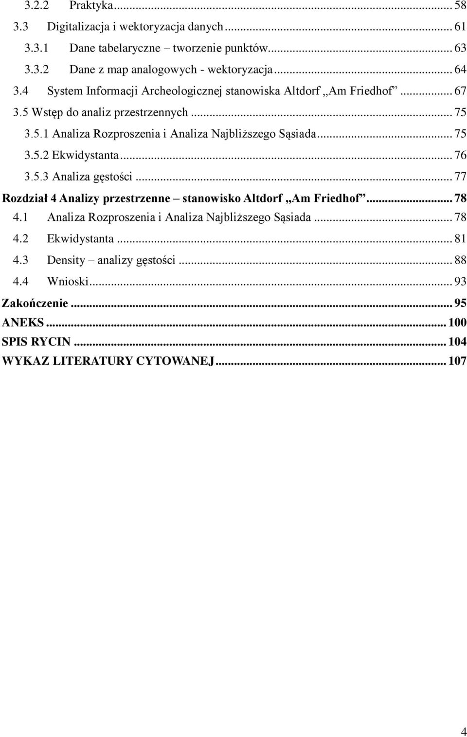 .. 75 3.5.2 Ekwidystanta... 76 3.5.3 Analiza gęstości... 77 Rozdział 4 Analizy przestrzenne stanowisko Altdorf Am Friedhof... 78 4.