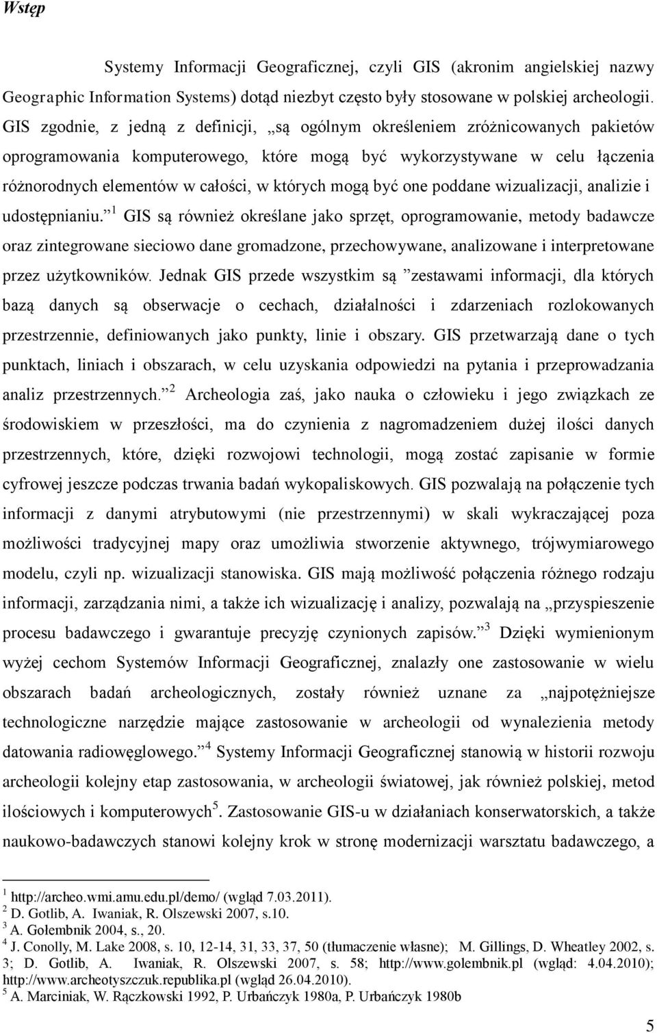 których mogą być one poddane wizualizacji, analizie i udostępnianiu.