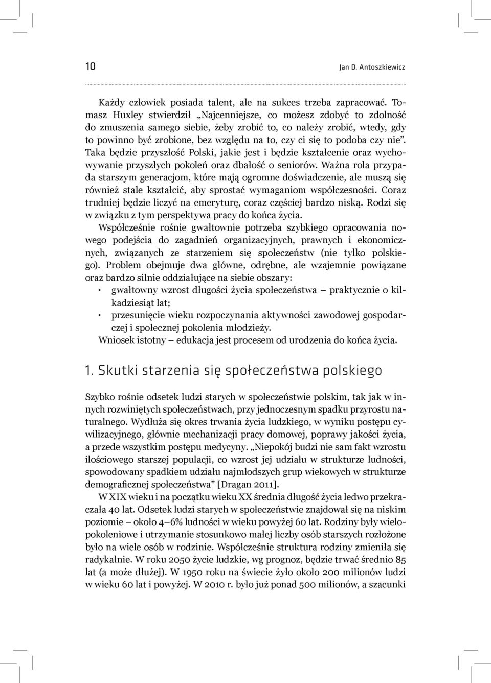 podoba czy nie. Taka będzie przyszłość Polski, jakie jest i będzie kształcenie oraz wychowywanie przyszłych pokoleń oraz dbałość o seniorów.