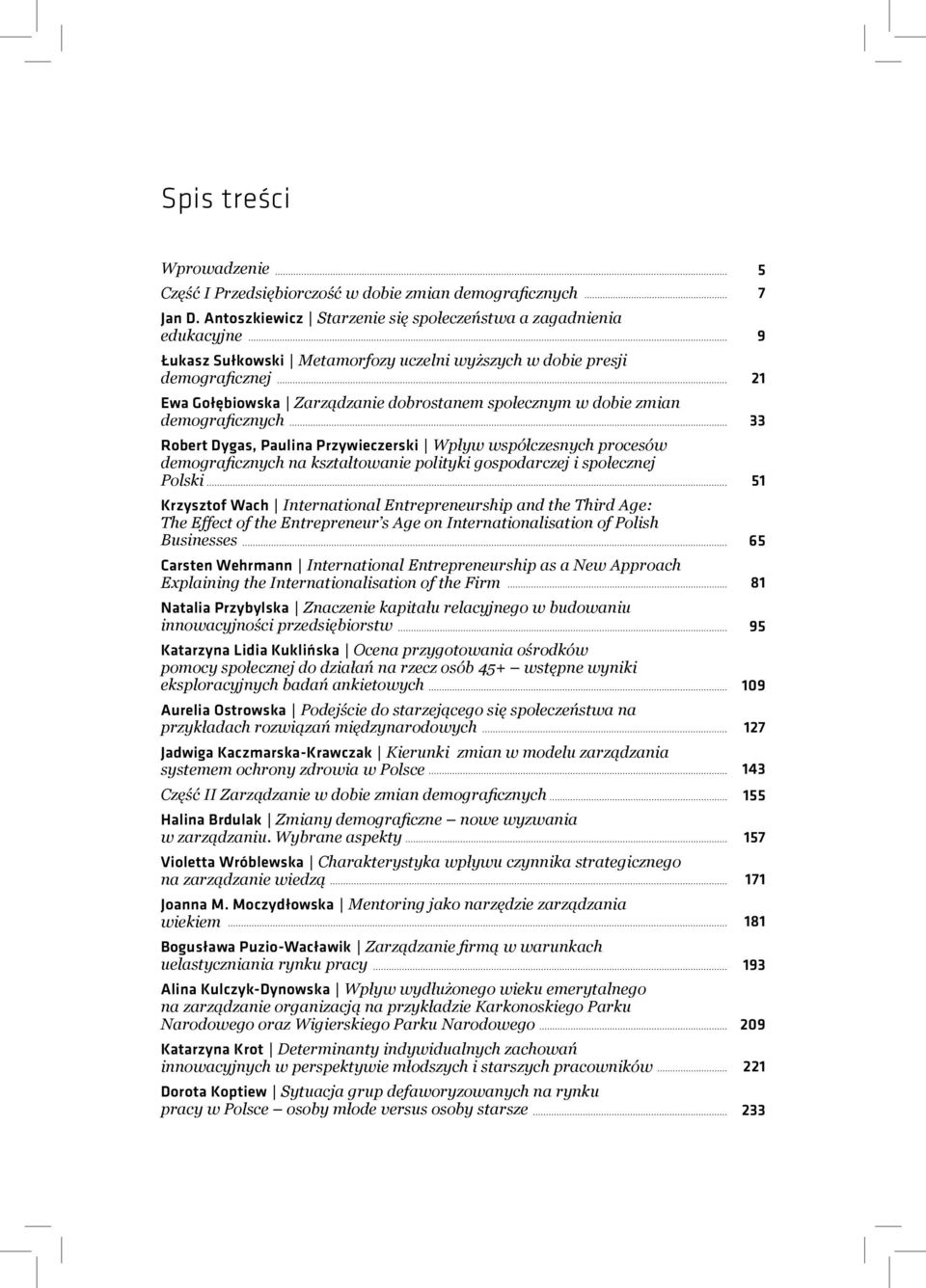 dobie zmian demograficznych Robert Dygas, Paulina Przywieczerski Wpływ współczesnych procesów demograficznych na kształtowanie polityki gospodarczej i społecznej Polski Krzysztof Wach International