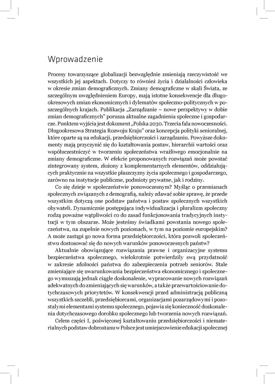 krajach. Publikacja Zarządzanie nowe perspektywy w dobie zmian demograficznych porusza aktualne zagadnienia społeczne i gospodarcze. Punktem wyjścia jest dokument Polska 2030.