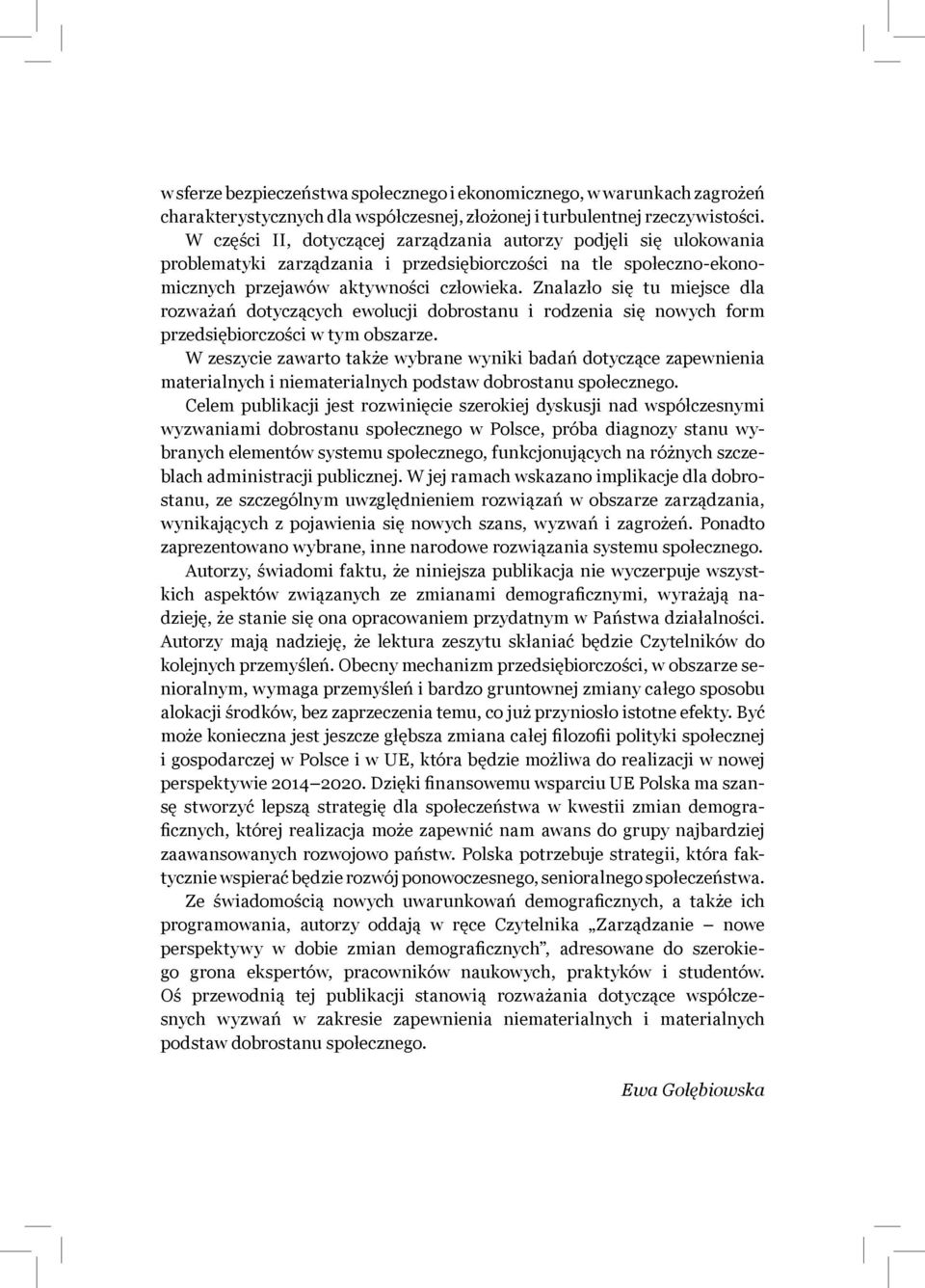 Znalazło się tu miejsce dla rozważań dotyczących ewolucji dobrostanu i rodzenia się nowych form przedsiębiorczości w tym obszarze.