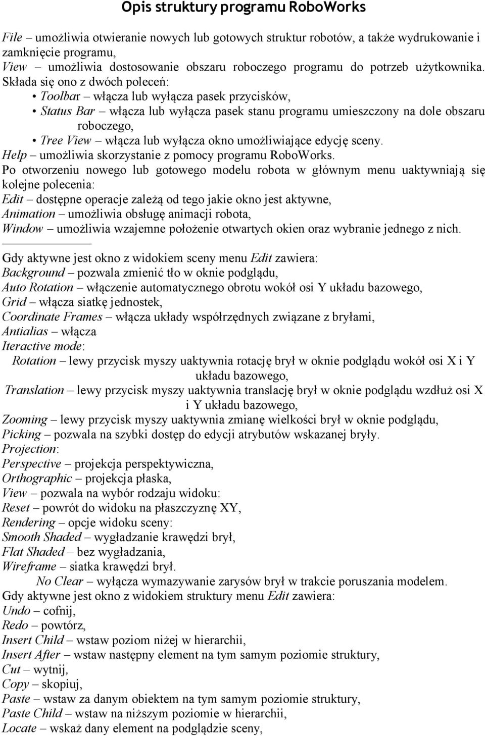 Składa się ono z dwóch poleceń: Toolbar włącza lub wyłącza pasek przycisków, Status Bar włącza lub wyłącza pasek stanu programu umieszczony na dole obszaru roboczego, Tree View włącza lub wyłącza