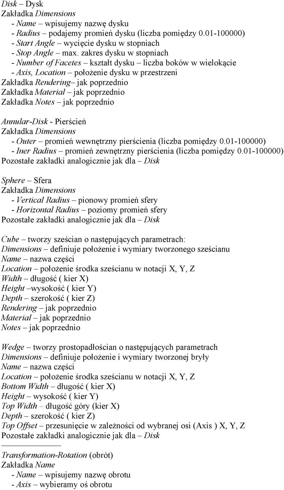 Zakładka Notes jak poprzednio Annular-Disk - Pierścień Zakładka Dimensions - Outer promień wewnętrzny pierścienia (liczba pomiędzy 0.