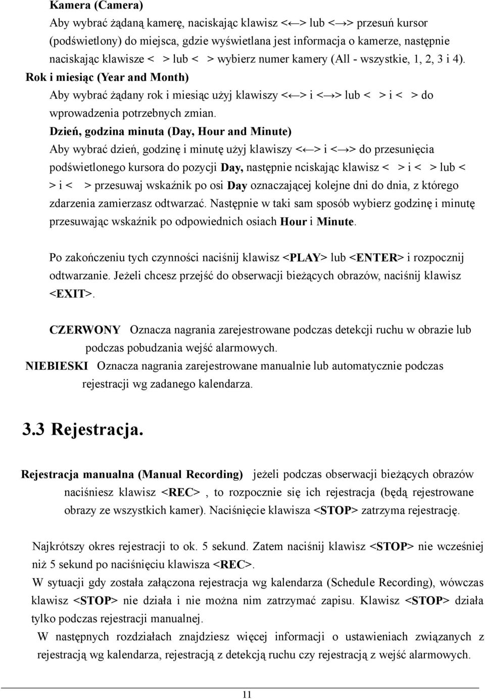 Dzień, godzina minuta (Day, Hour and Minute) Aby wybrać dzień, godzinę i minutę użyj klawiszy < > i < > do przesunięcia podświetlonego kursora do pozycji Day, następnie nciskając klawisz < > i < >