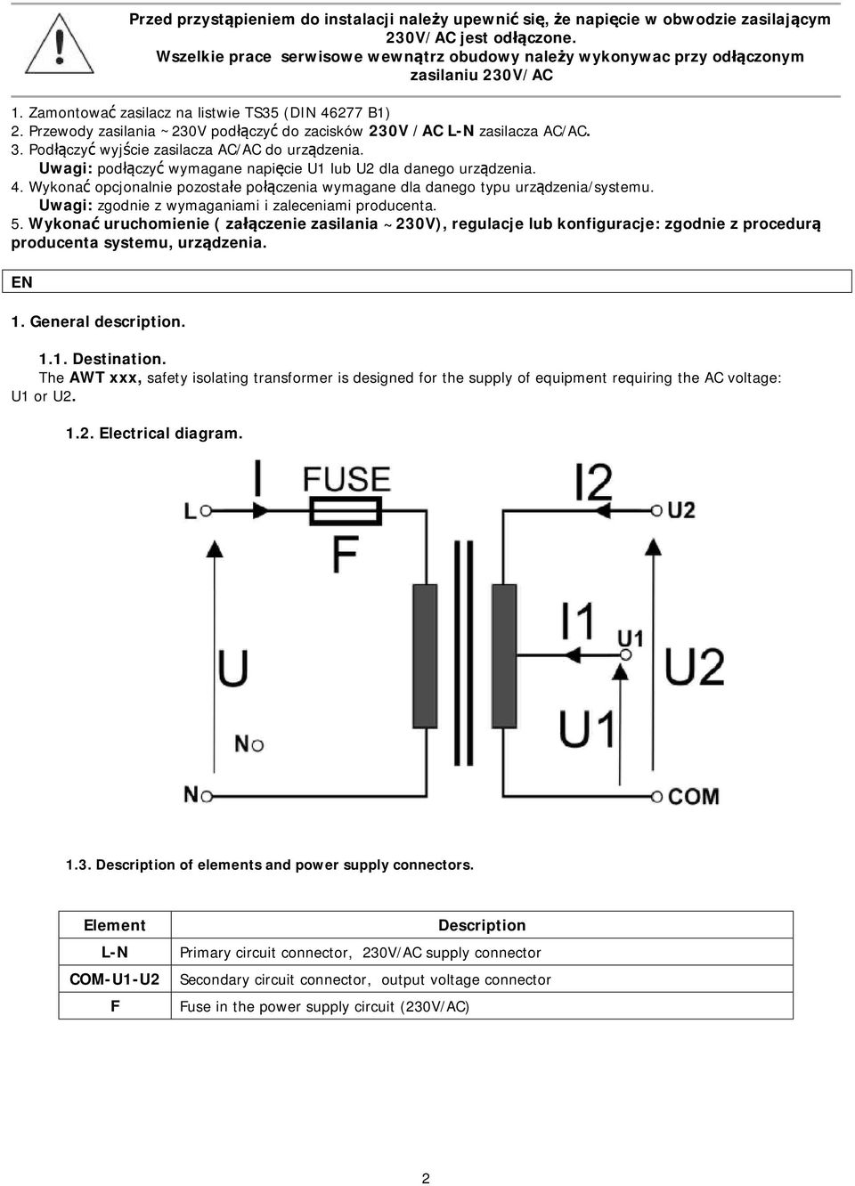 Przewody zasilania ~230V podłączyć do zacisków 230V /AC L-N zasilacza AC/AC. 3. Podłączyć wyjście zasilacza AC/AC do urządzenia. Uwagi: podłączyć wymagane napięcie U1 lub U2 dla danego urządzenia. 4.