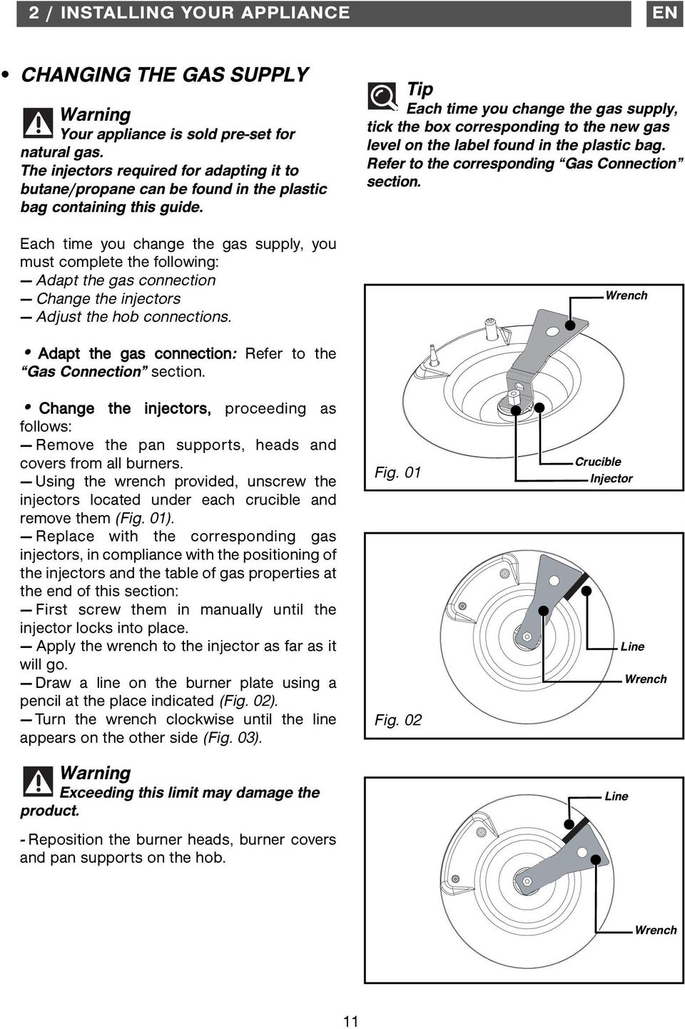 Each time you change the gas supply, you must complete the following: Adapt the gas connection Change the injectors Adjust the hob connections.