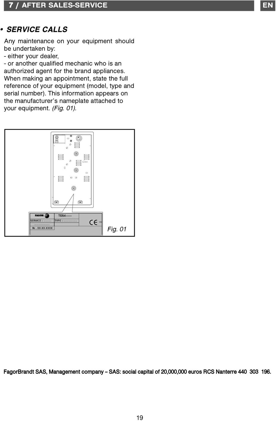 When making an appointment, state the full reference of your equipment (model, type and serial number).