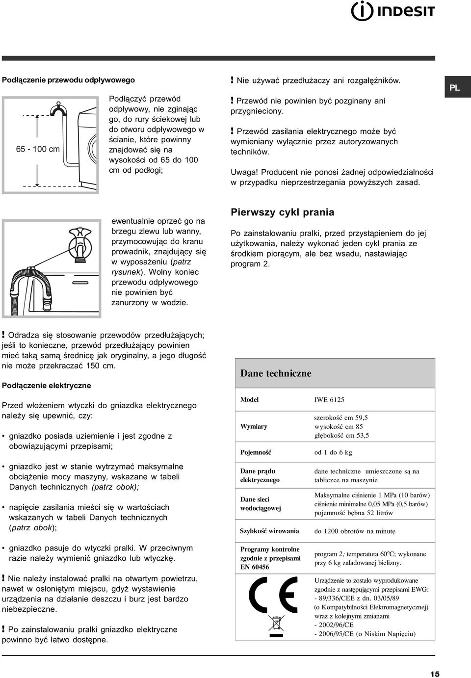 ! Przewód zasilania elektrycznego mo e byæ wymieniany wy³¹cznie przez autoryzowanych techników. Uwaga! Producent nie ponosi adnej odpowiedzialnoœci w przypadku nieprzestrzegania powy szych zasad.