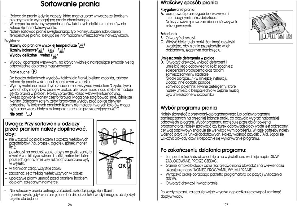 Nale y sortowaç pranie uwzgl dniajàc typ tkaniny, stopieƒ zabrudzenia i temperatur prania, kierujàc si informacjami umieszczonymi na wszywkach.