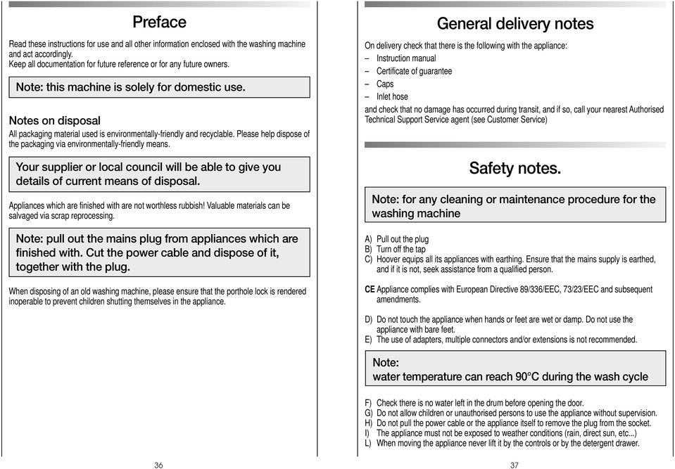 Please help dispose of the packaging via environmentally-friendly means. Your supplier or local council will be able to give you details of current means of disposal.