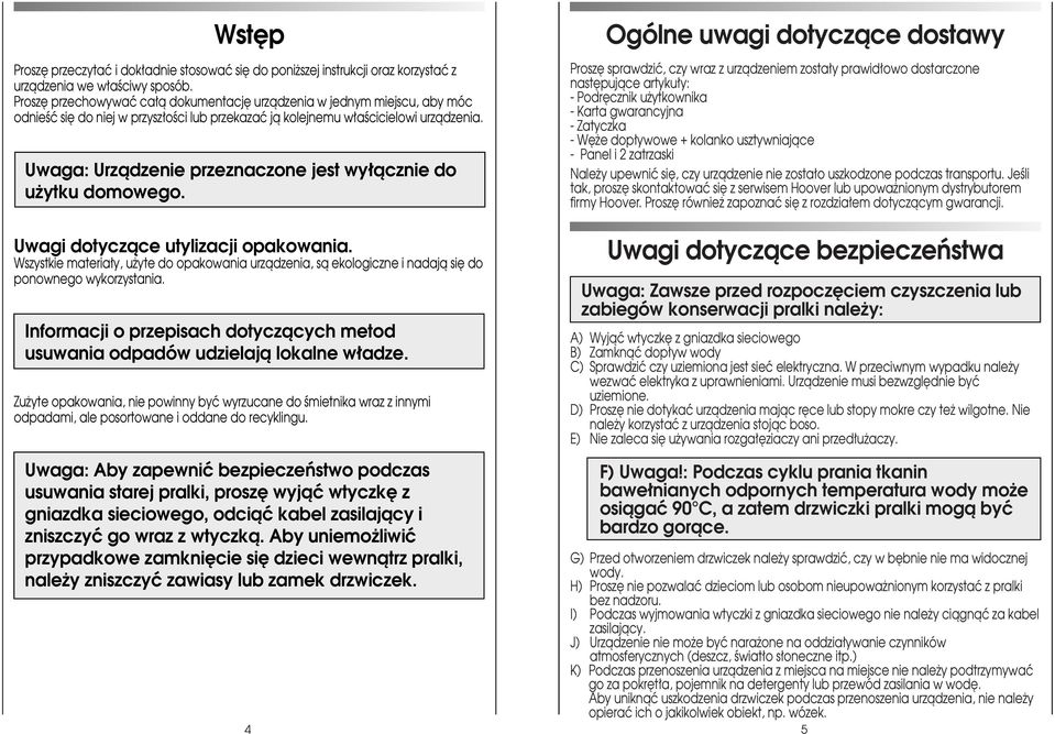 Uwaga: Urzàdzenie przeznaczone jest wy àcznie do u ytku domowego. Uwagi dotyczàce utylizacji opakowania.