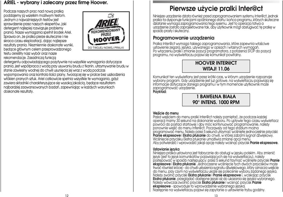 Sprawia on, e pralka pierze skutecznie i nie skraca czasu eksploatacji, dajàc najlepsze rezultaty prania.