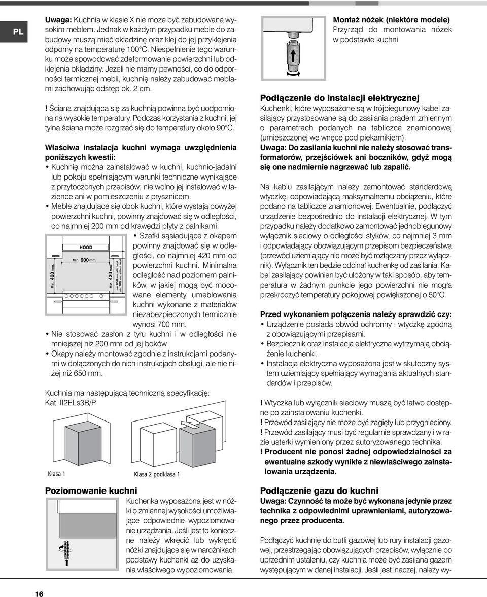 Je eli nie mamy pewnoêci, co do odpornoêci termicznej mebli, kuchni nale y zabudowaç meblami zachowujàc odst p ok. cm.! Âciana znajdujàca si za kuchnià powinna byç uodporniona na wysokie temperatury.