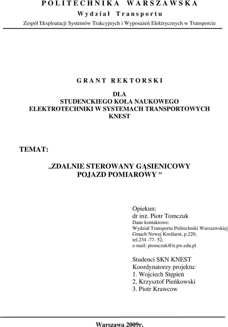 GĄSIENICOWY POJAZD POMIAROWY Opiekun: dr inż. Piotr Tomczuk Dane kontaktowe: Wydział Transportu Politechniki Warszawskiej Gmach Nowej Kreślarni, p.