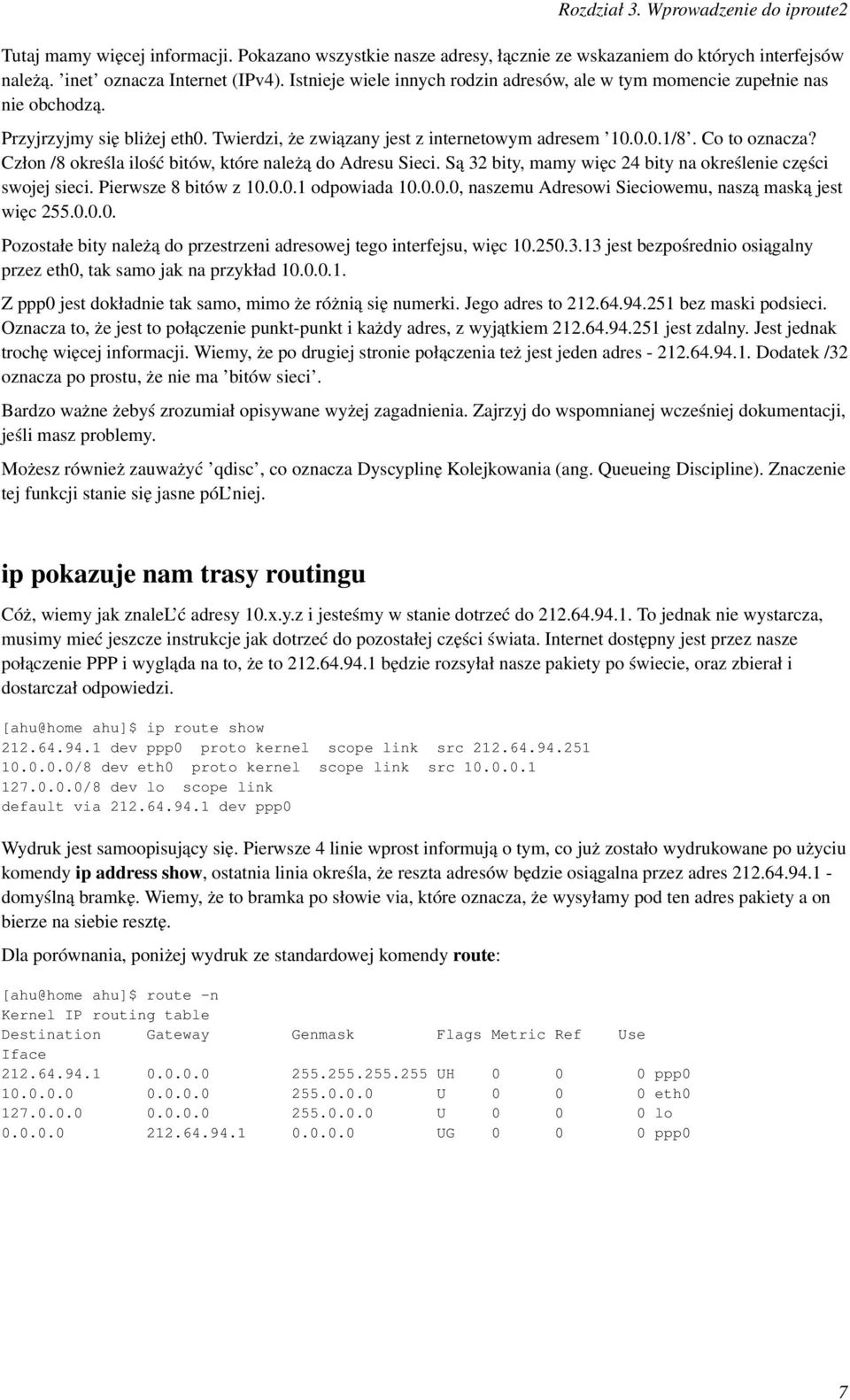 Człon /8 określa ilość bitów, które należą do Adresu Sieci. Są 32 bity, mamy więc 24 bity na określenie części swojej sieci. Pierwsze 8 bitów z 10.