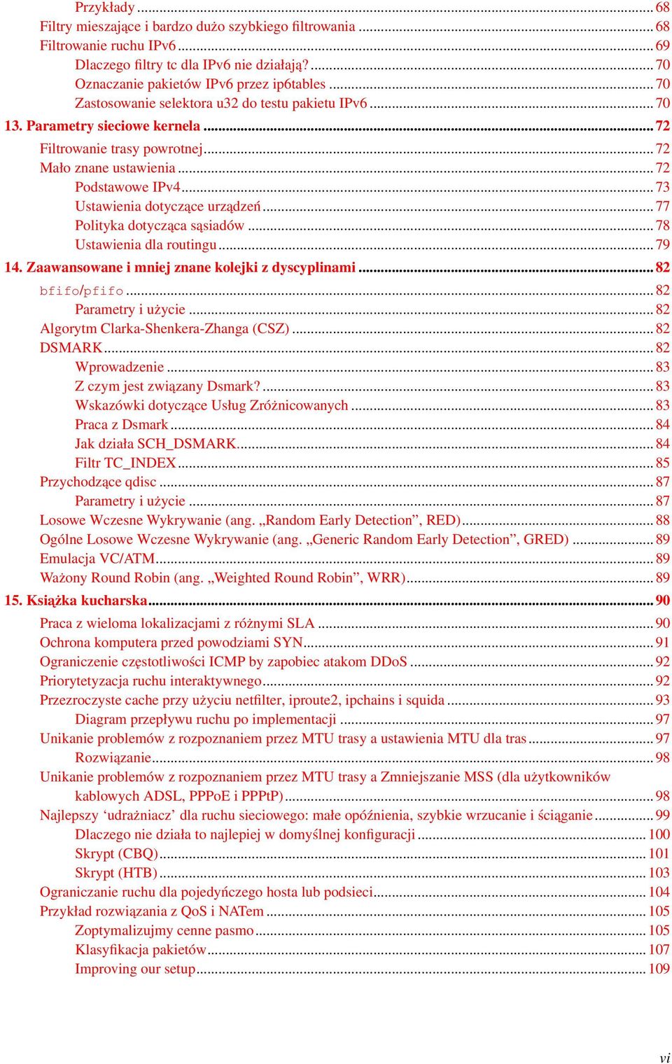 .. 73 Ustawienia dotyczące urządzeń... 77 Polityka dotycząca sąsiadów... 78 Ustawienia dla routingu... 79 14. Zaawansowane i mniej znane kolejki z dyscyplinami... 82 bfifo/pfifo.