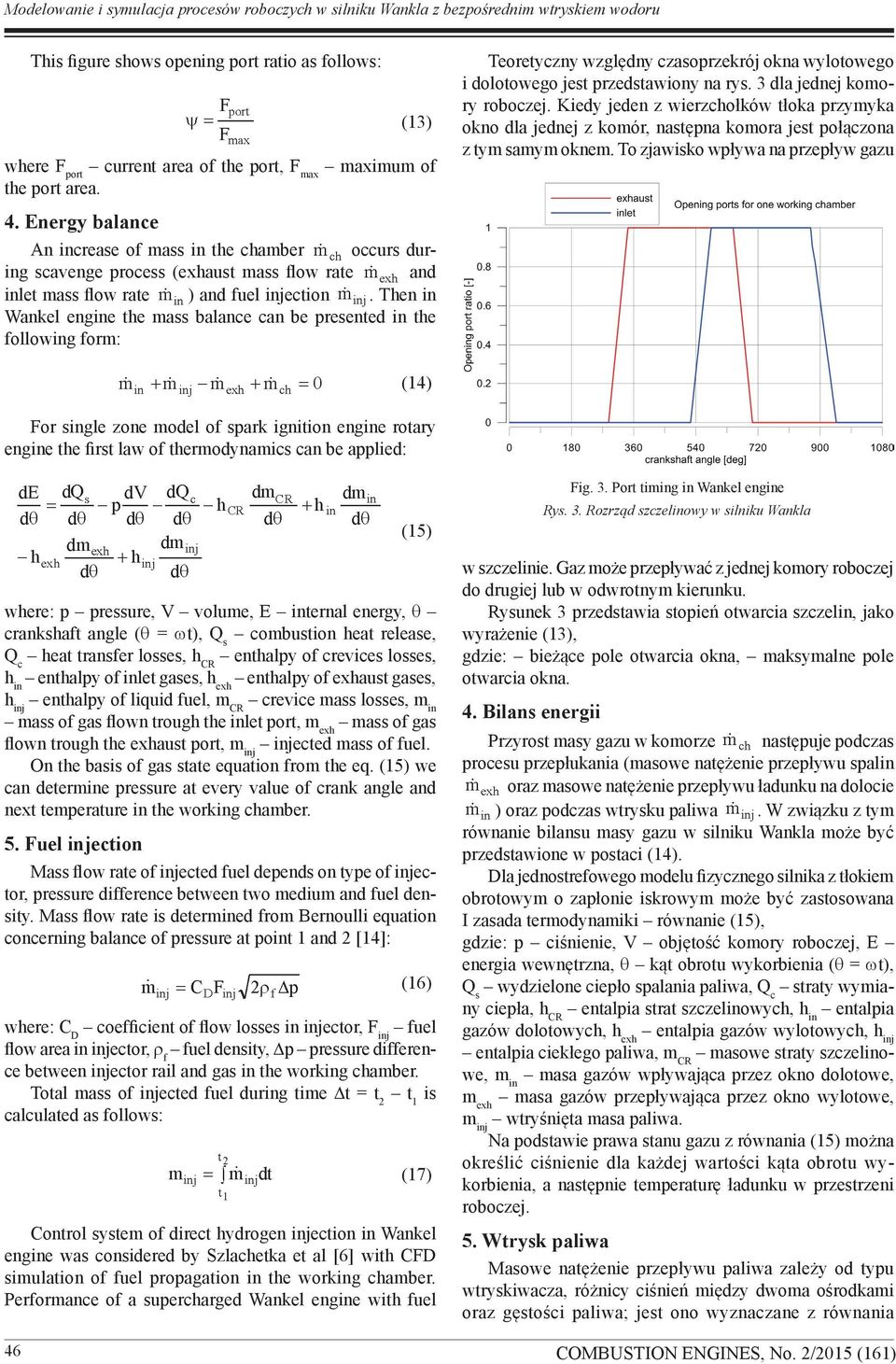 Then in Wankel engine the mass balance can be presented in the following form: Teoretyczny względny czasoprzekrój okna wylotowego i dolotowego jest przedstawiony na rys. 3 dla jednej komory roboczej.