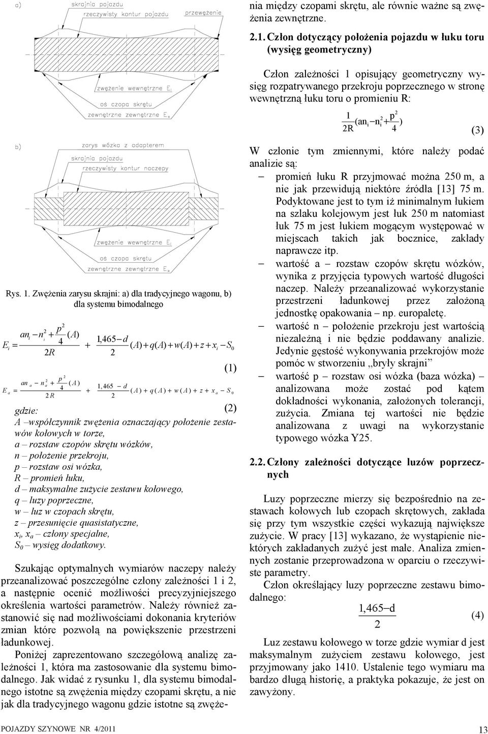 2 1 2 p (ani ni + ) 2R 4 (3) Rys. 1. Zwężenia zarysu skrajni: a) dla tradycyjnego wagonu, b) dla systemu bimodalnego 2 2 p ani n + 4 ( A) i 1,465 d E ( A) q( A) w( A) z x 0 2R 2 S i = + + + + + i (1)