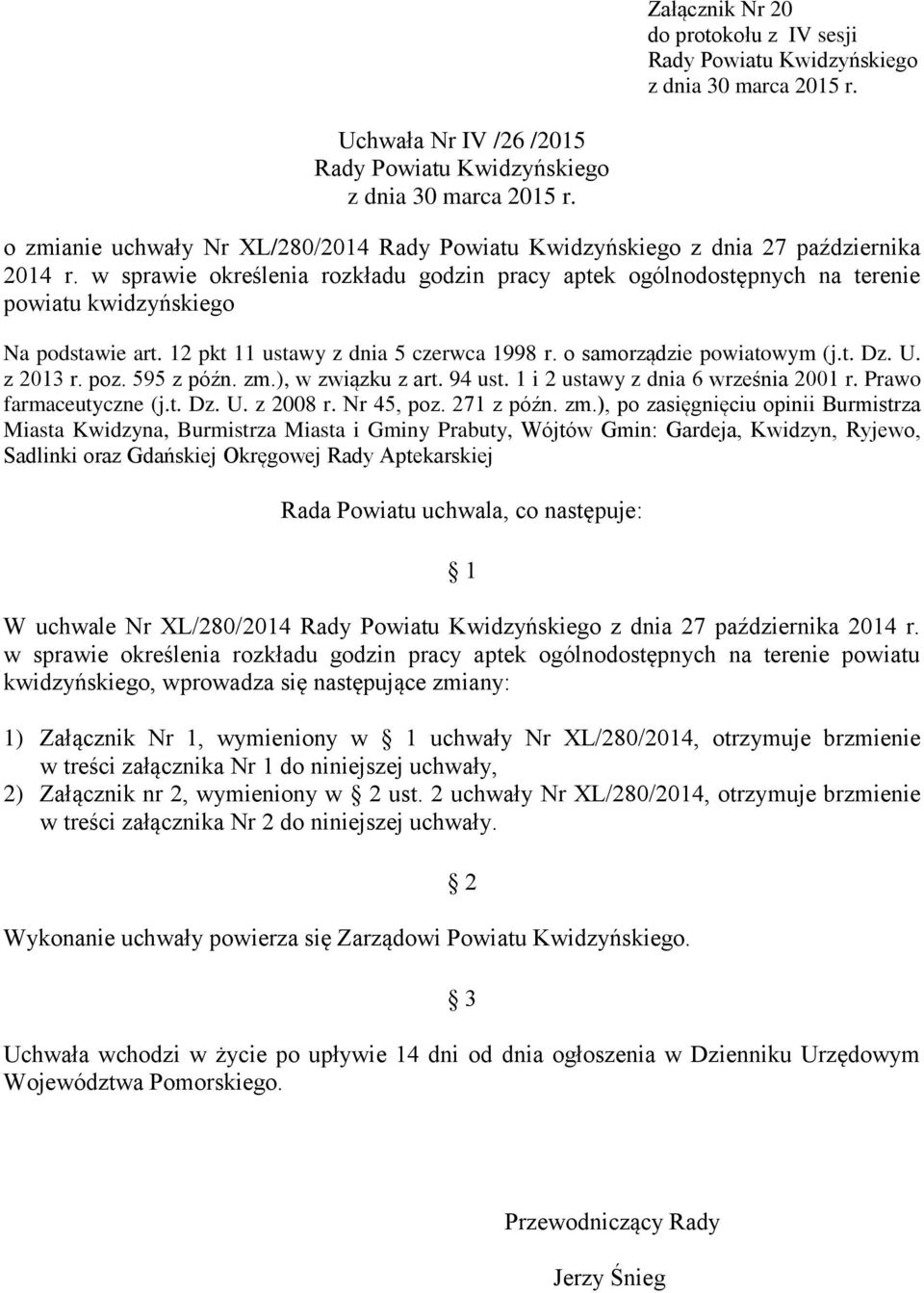 w sprawie określenia rozkładu godzin pracy aptek ogólnodostępnych na terenie powiatu kwidzyńskiego Na podstawie art. 12 pkt 11 ustawy z dnia 5 czerwca 1998 r. o samorządzie powiatowym (j.t. Dz. U.