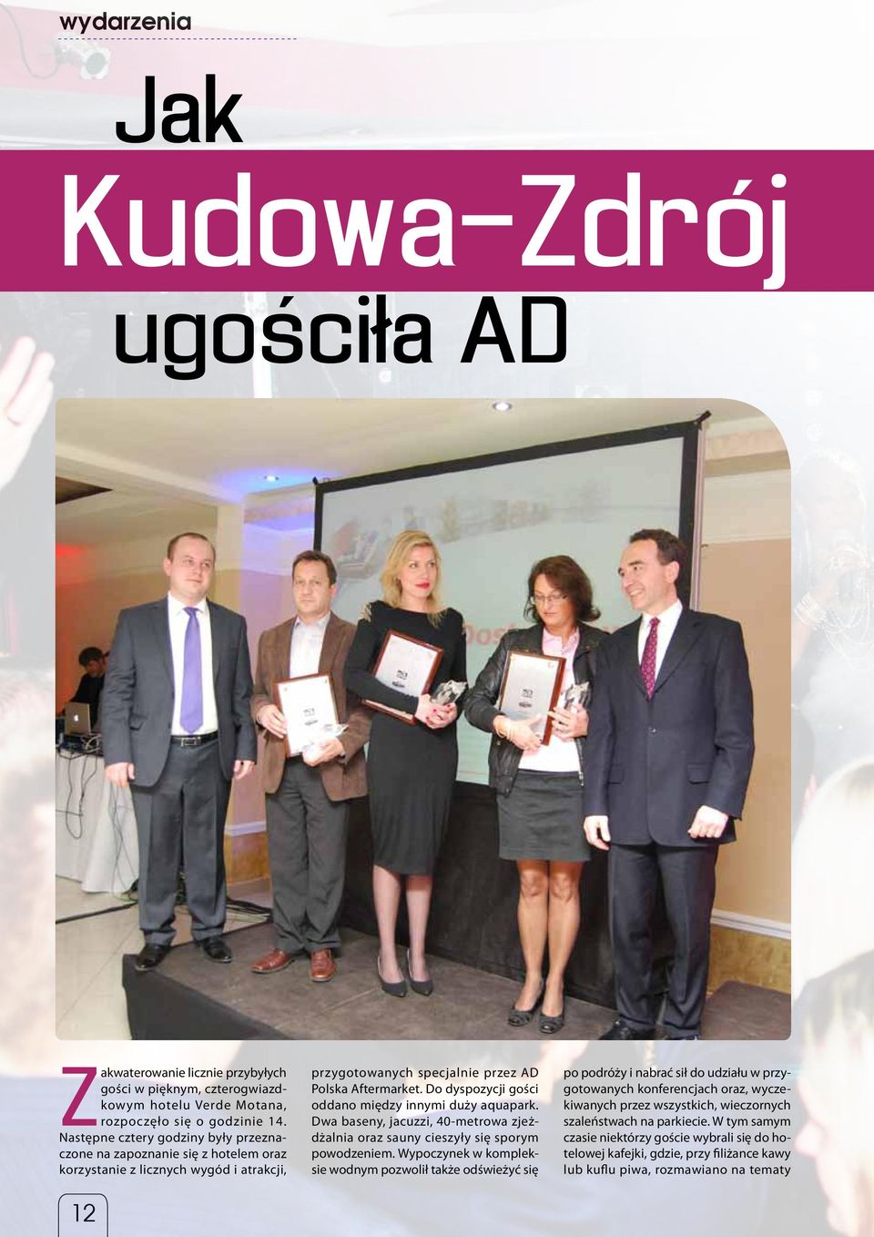 Do dyspozycji gości oddano między innymi duży aquapark. Dwa baseny, jacuzzi, 40-metrowa zjeżdżalnia oraz sauny cieszyły się sporym powodzeniem.