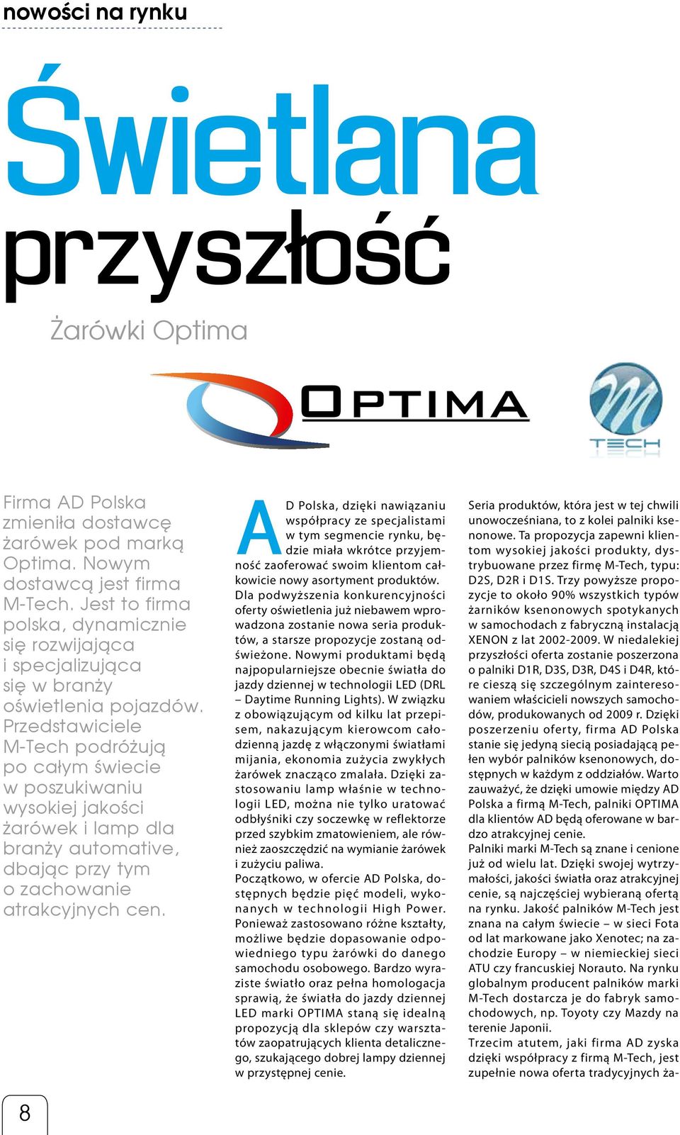 Przedstawiciele M-Tech podróżują po całym świecie w poszukiwaniu wysokiej jakości żarówek i lamp dla branży automative, dbając przy tym o zachowanie atrakcyjnych cen.