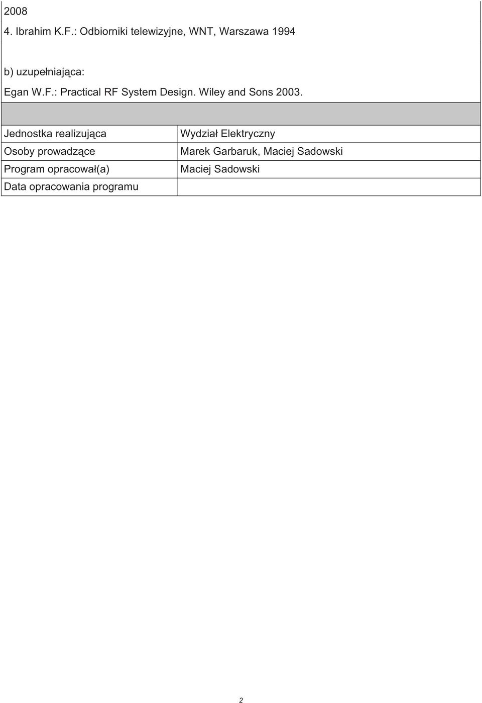 : Practical RF System Design. Wiley and Sons 2003.