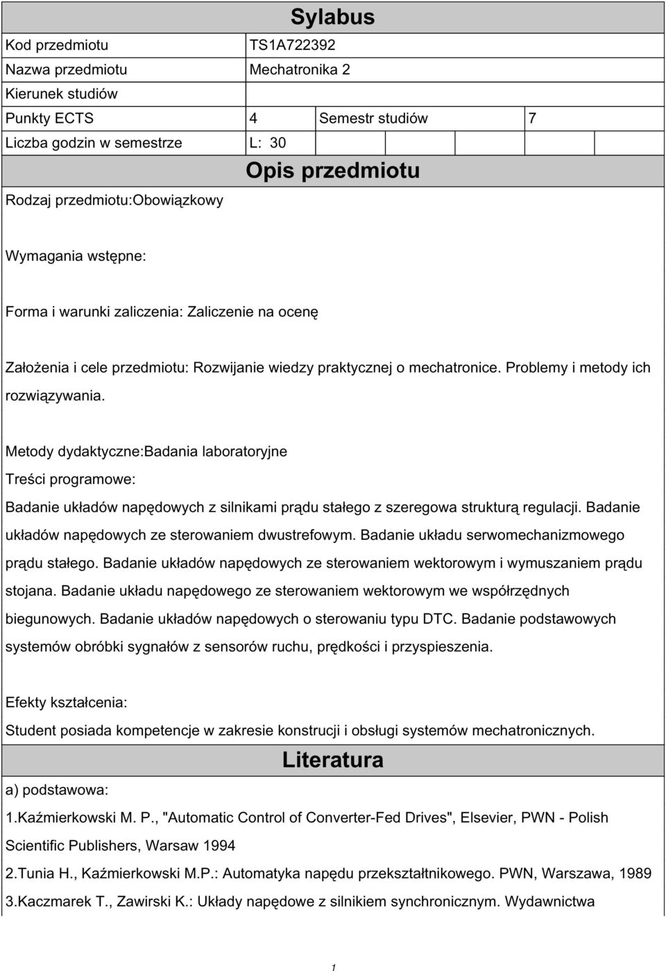 Metody dydaktyczne:badania laboratoryjne Treści programowe: Badanie układów napędowych z silnikami prądu stałego z szeregowa strukturą regulacji.