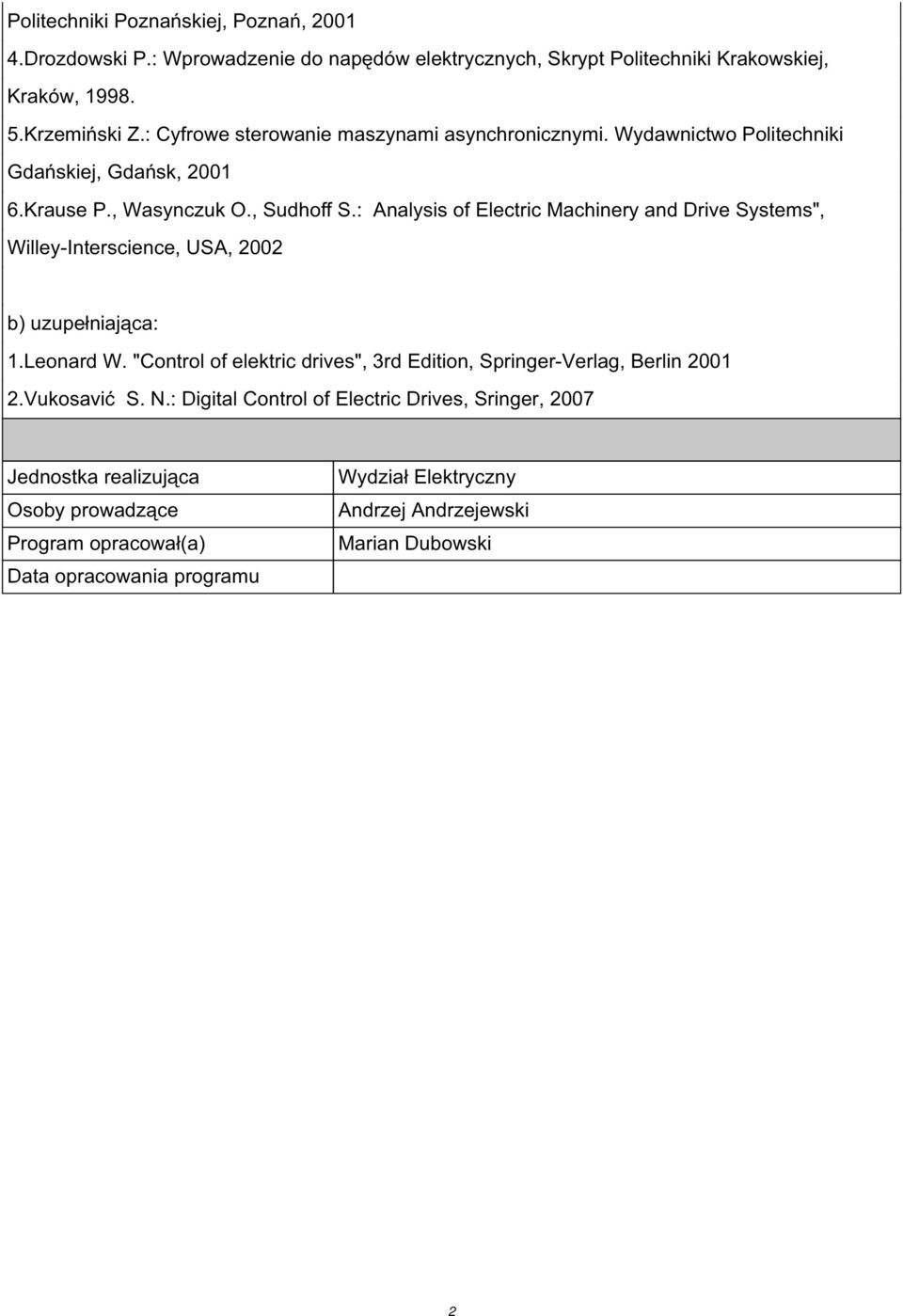 : Analysis of Electric Machinery and Drive Systems", Willey-Interscience, USA, 2002 b) uzupełniająca: 1.Leonard W.