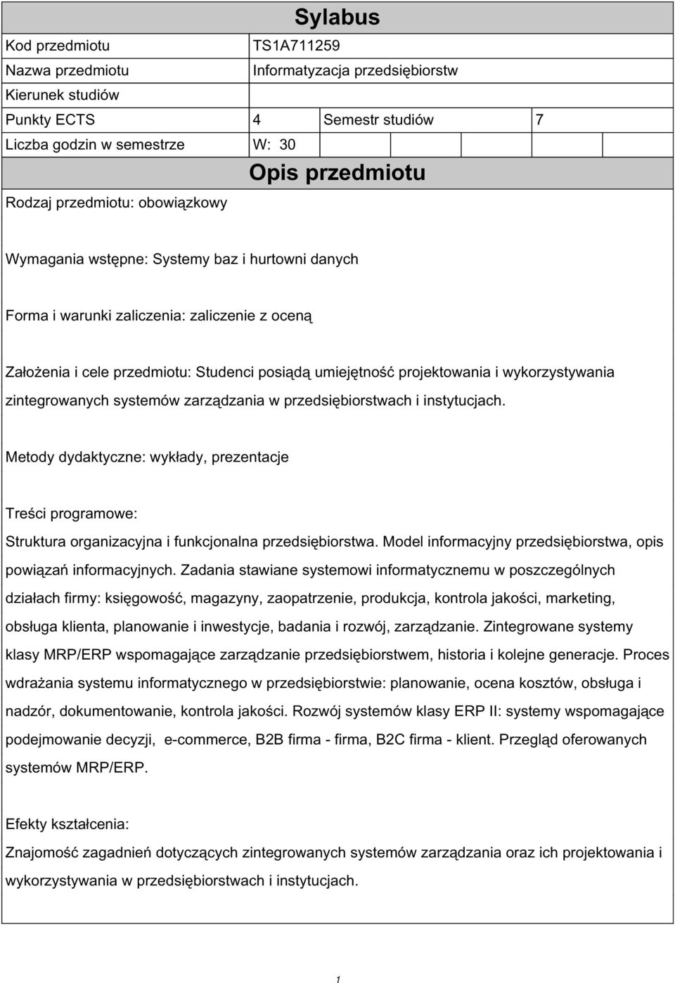 zintegrowanych systemów zarządzania w przedsiębiorstwach i instytucjach. Metody dydaktyczne: wykłady, prezentacje Treści programowe: Struktura organizacyjna i funkcjonalna przedsiębiorstwa.