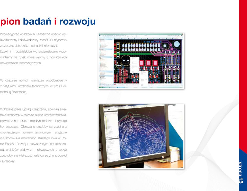 W obszarze nowych rozwiązań współpracujemy z instytutami i uczelniami technicznymi, w tym z Politechniką Białostocką.
