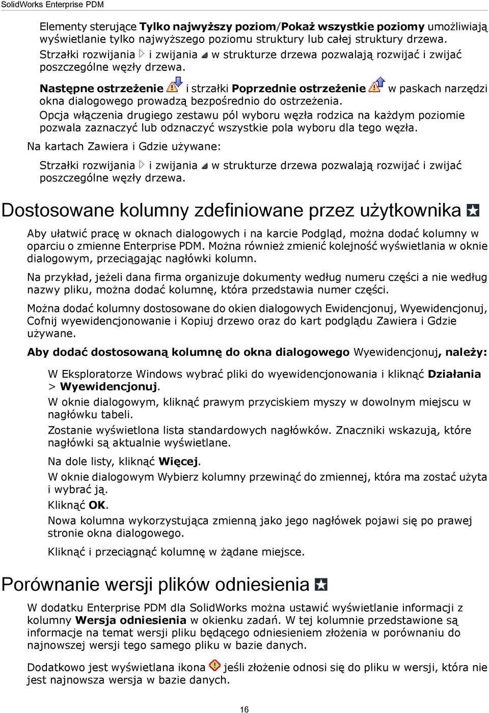 Następne ostrzeżenie i strzałki Poprzednie ostrzeżenie w paskach narzędzi okna dialogowego prowadzą bezpośrednio do ostrzeżenia.