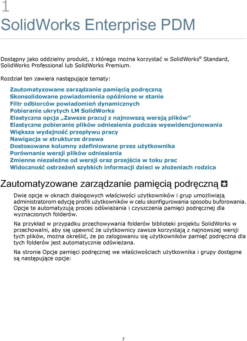 SolidWorks Elastyczna opcja Zawsze pracuj z najnowszą wersją plików Elastyczne pobieranie plików odniesienia podczas wyewidencjonowania Większa wydajność przepływu pracy Nawigacja w strukturze drzewa