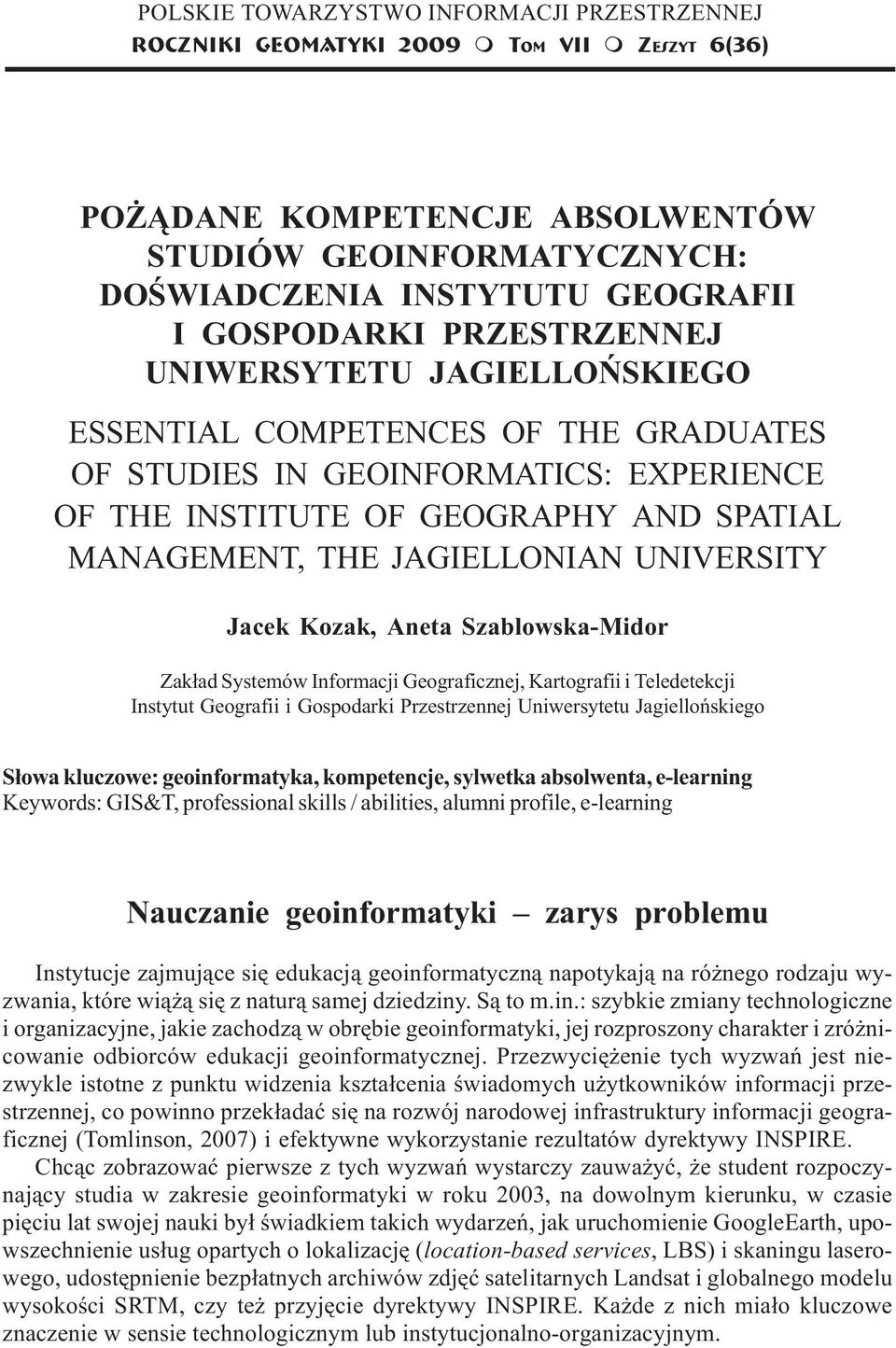 JAGIELLOÑSKIEGO ESSENTIAL COMPETENCES OF THE GRADUATES OF STUDIES IN GEOINFORMATICS: EXPERIENCE OF THE INSTITUTE OF GEOGRAPHY AND SPATIAL MANAGEMENT, THE JAGIELLONIAN UNIVERSITY Jacek Kozak, Aneta
