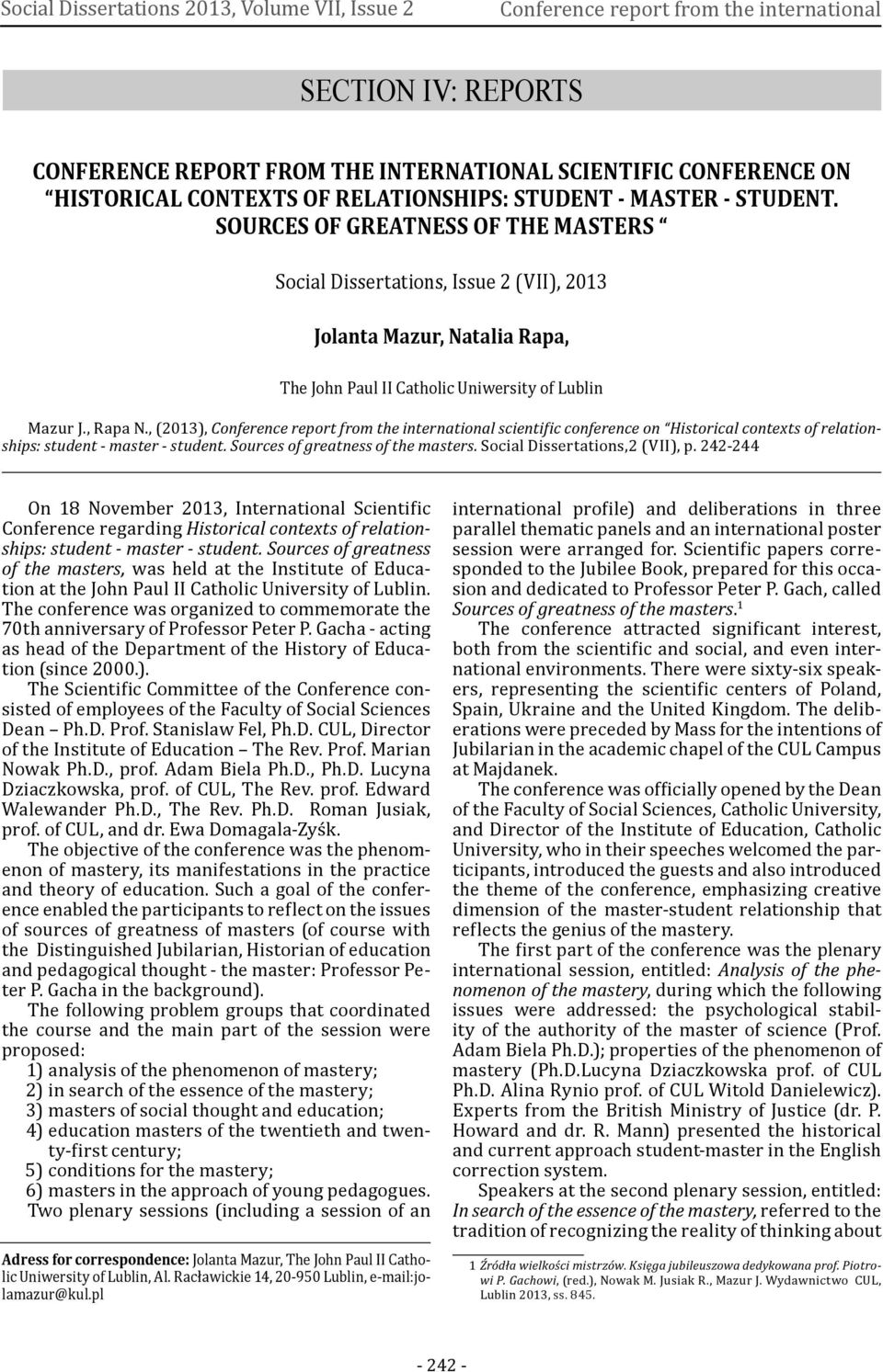 SOURCES OF GREATNESS OF THE MASTERS Social Dissertations, Issue 2 (VII), 2013 Jolanta Mazur, Natalia Rapa, The John Paul II Catholic Uniwersity of Lublin Mazur J., Rapa N.