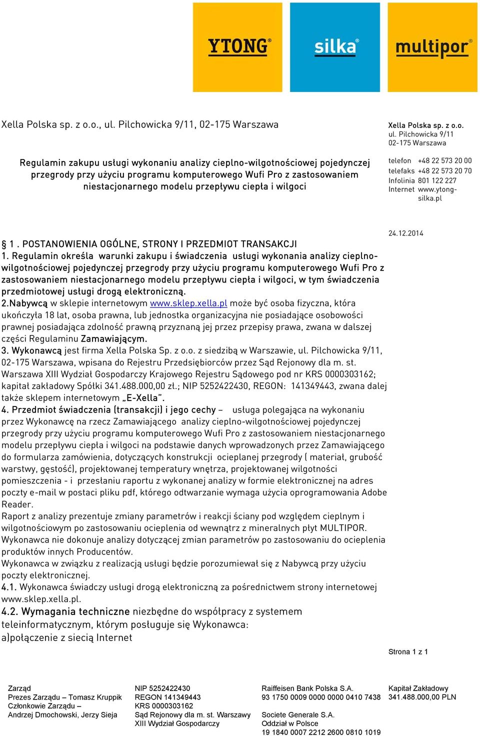 modelu przepływu ciepła i wilgoci Xella Polska sp. z o.o. ul. Pilchowicka 9/11 02-175 Warszawa telefon +48 22 573 20 00 telefaks +48 22 573 20 70 Infolinia 801 122 227 Internet www.ytongsilka.pl 1.