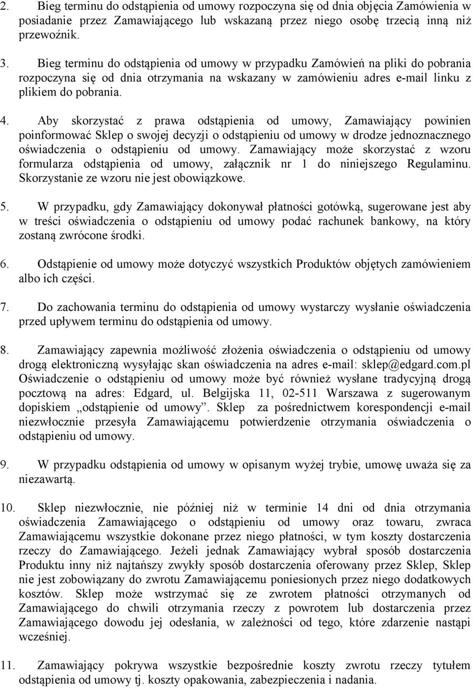 Aby skorzystać z prawa odstąpienia od umowy, Zamawiający powinien poinformować Sklep o swojej decyzji o odstąpieniu od umowy w drodze jednoznacznego oświadczenia o odstąpieniu od umowy.