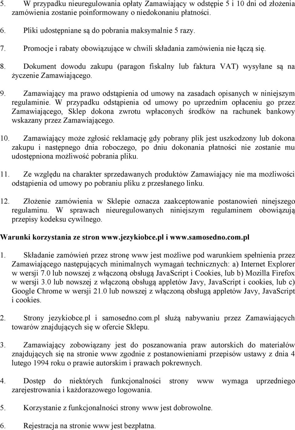 Zamawiający ma prawo odstąpienia od umowy na zasadach opisanych w niniejszym regulaminie.